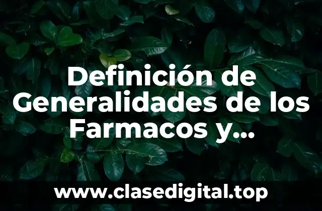 Definición de Generalidades de los Farmacos y Medicamentos