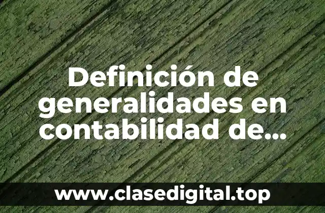 Definición de generalidades en contabilidad de costos