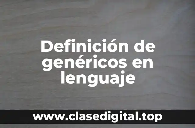Definición de genéricos en lenguaje