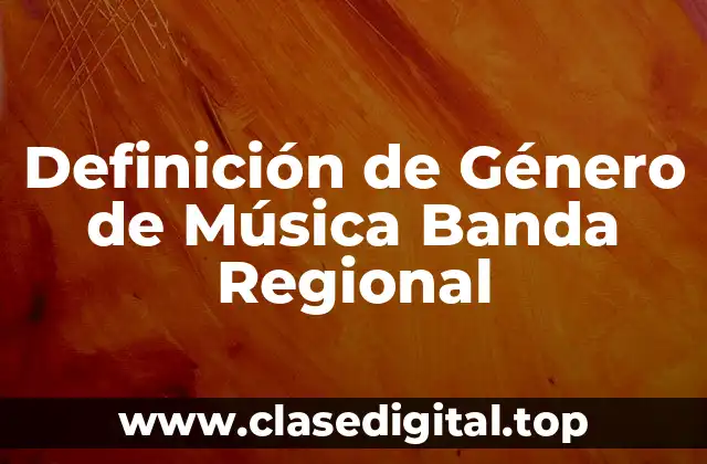 Definición de Género de Música Banda Regional
