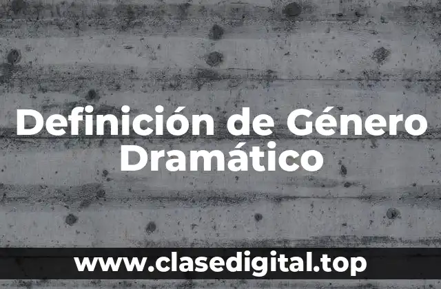 Definición de Género Dramático