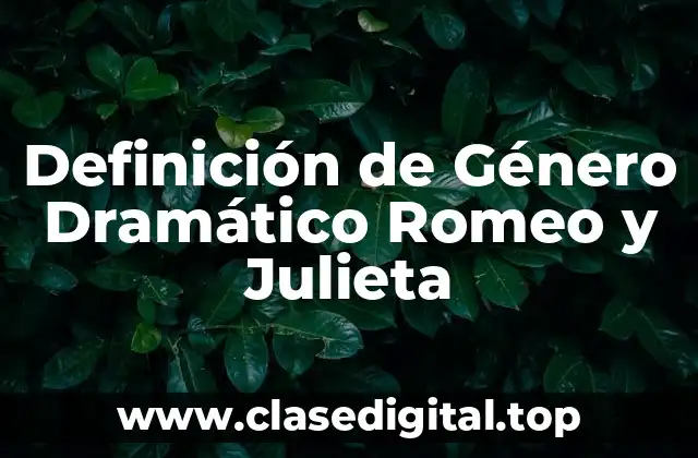 Definición de Género Dramático Romeo y Julieta