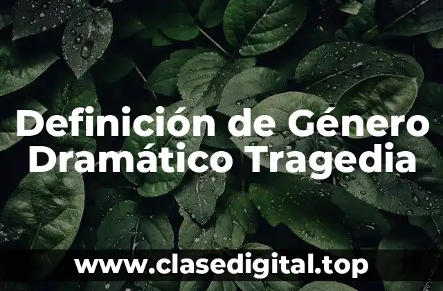 Definición de Género Dramático Tragedia