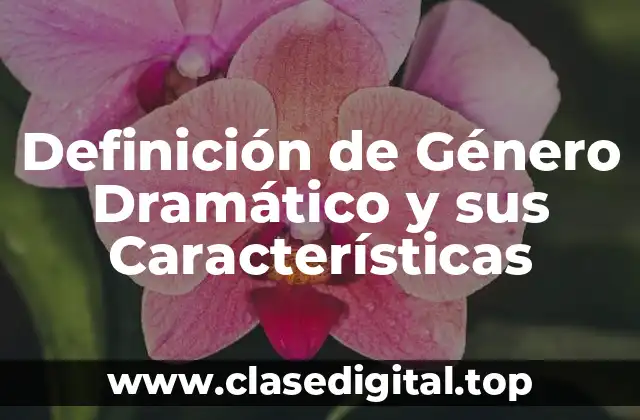 Definición de Género Dramático y sus Características
