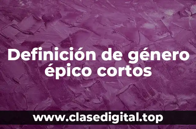 Definición de género épico cortos