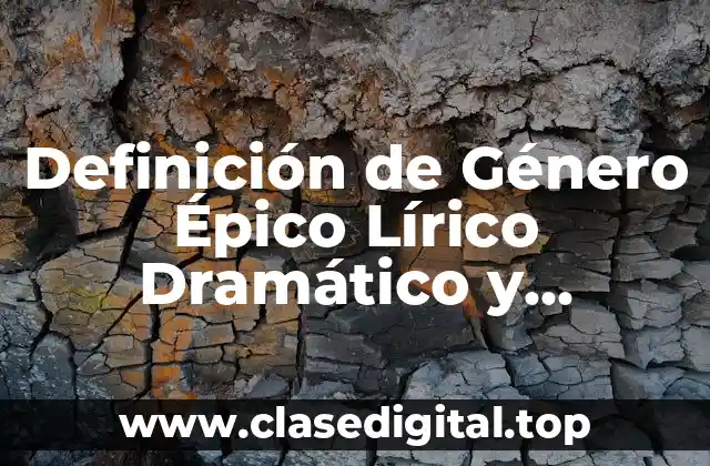 Definición de Género Épico Lírico Dramático y Narrativo