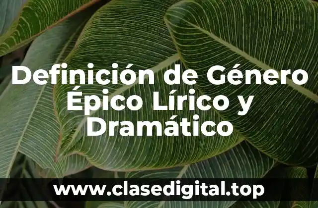 Definición de Género Épico Lírico y Dramático