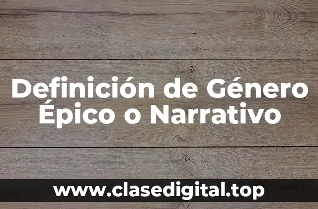 Definición de Género Épico o Narrativo