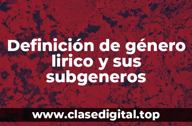 Definición de género lirico y sus subgeneros