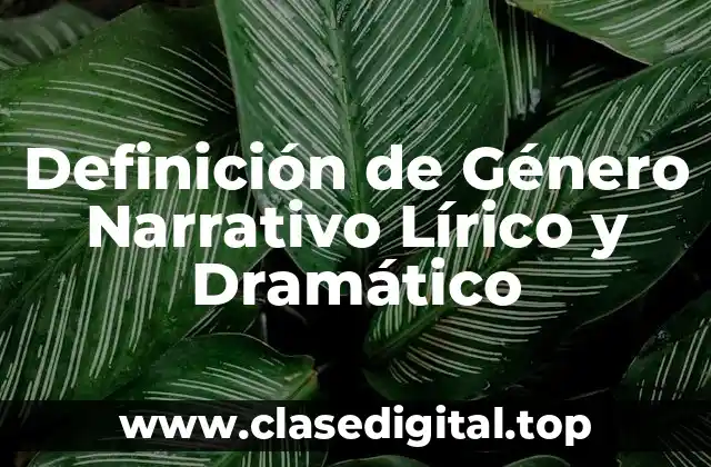 Definición de Género Narrativo Lírico y Dramático