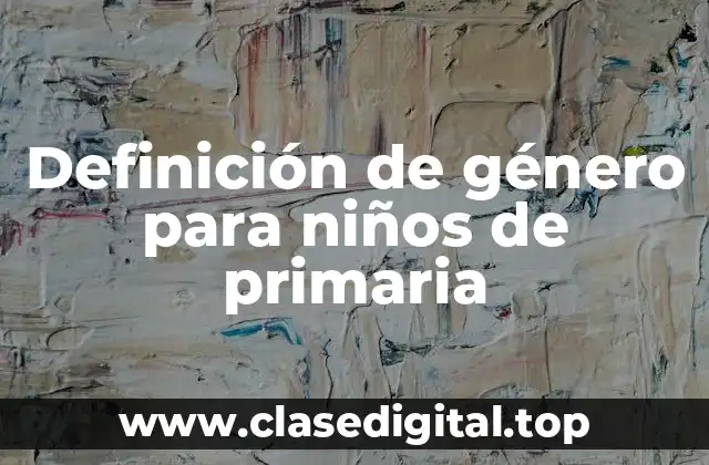 Definición de género para niños de primaria