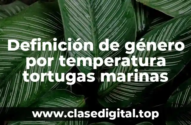 Definición de género por temperatura tortugas marinas