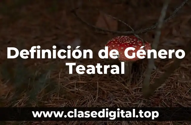 Definición técnica de Género Teatral