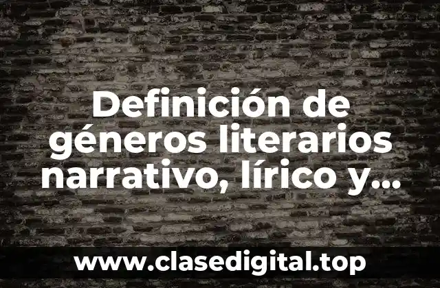 Definición de géneros literarios narrativo, lírico y dramático