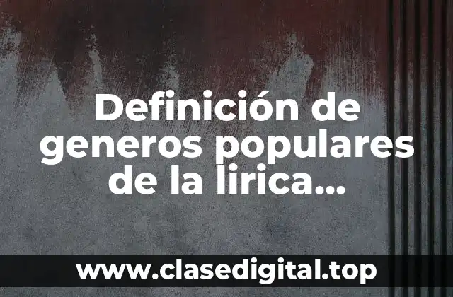 Definición de generos populares de la lirica tradicional mexicana