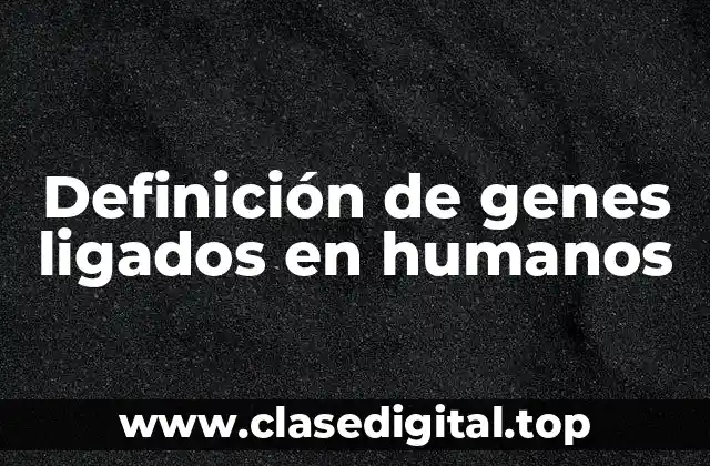 Definición de genes ligados en humanos