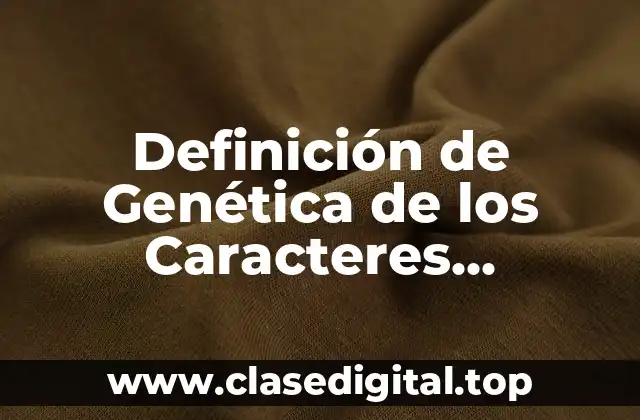 Definición de Genética de los Caracteres Adquiridos