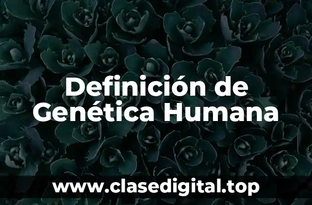 Definición de Genética Humana