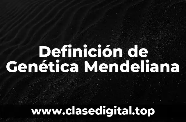 Definición de Genética Mendeliana