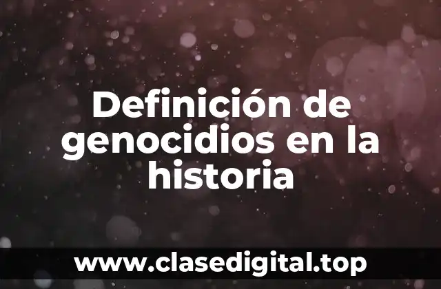 Definición de genocidios en la historia