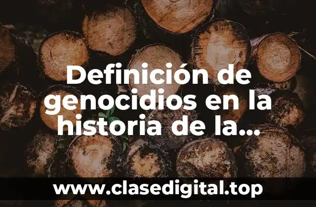 Definición de genocidios en la historia de la humanidad
