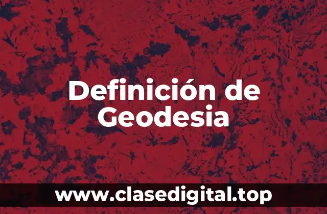 Definición de Geodesia