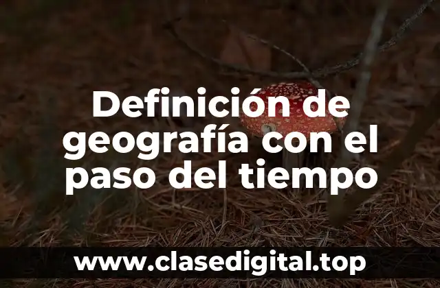 Definición de geografía con el paso del tiempo
