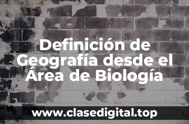 Definición de Geografía desde el Área de Biología