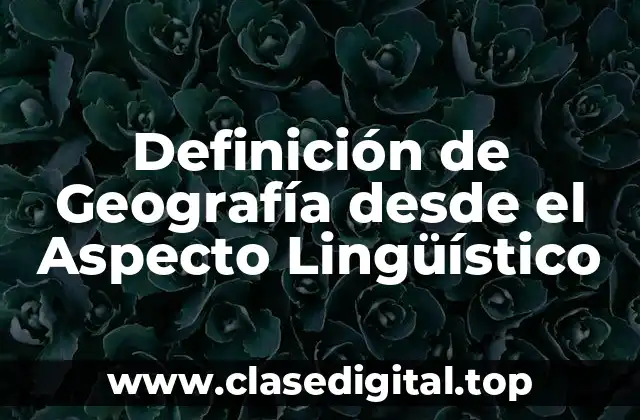 Definición de Geografía desde el Aspecto Lingüístico