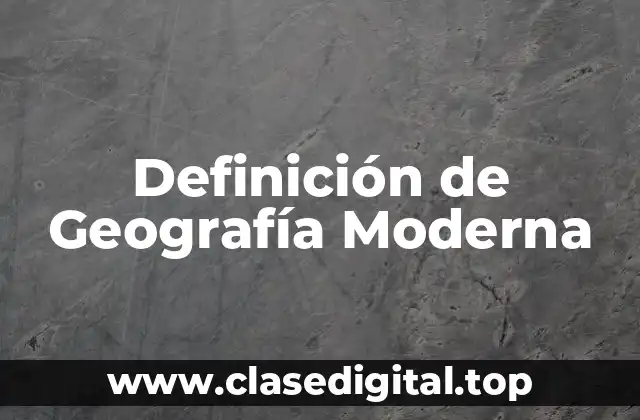 Definición de Geografía Moderna