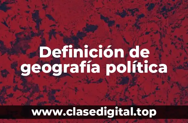 Definición de geografía política