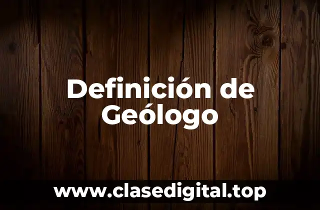 Definición de Geólogo
