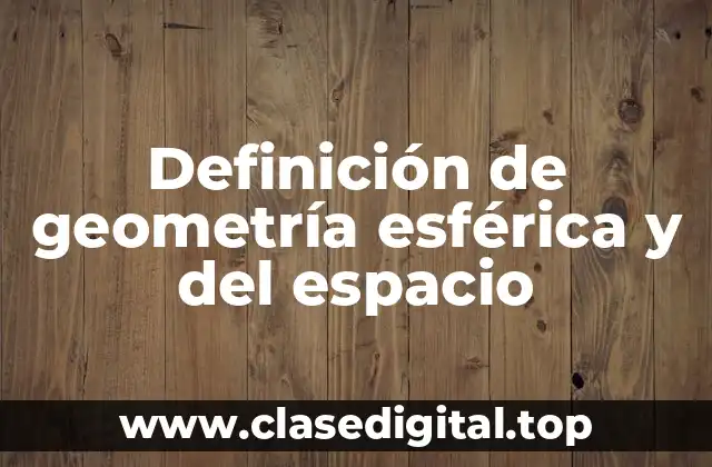 Definición de geometría esférica y del espacio