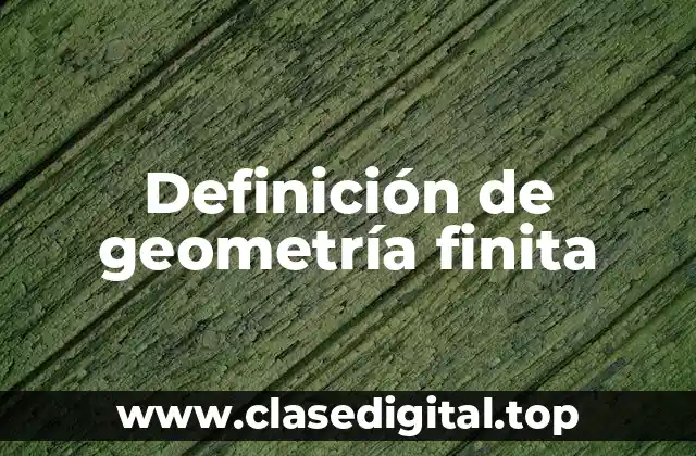 Definición de geometría finita