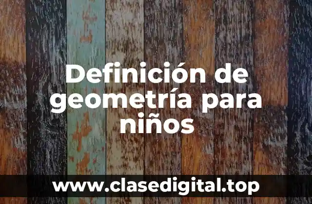 Definición de geometría para niños