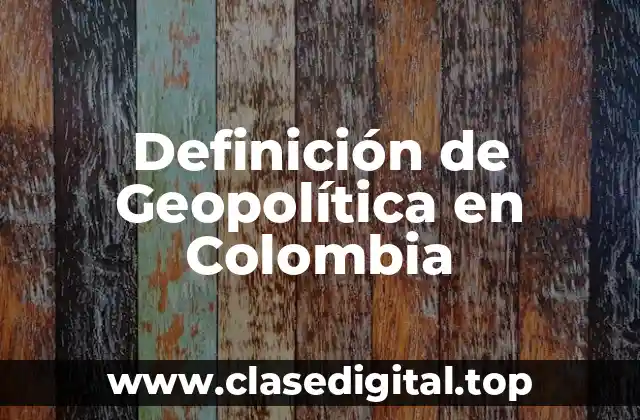 Ejemplos de Geopolítica en Colombia