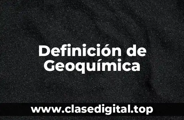 Definición de Geoquímica