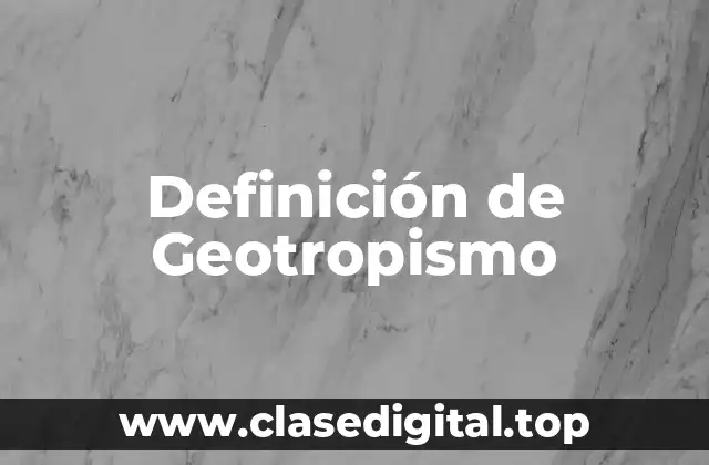 Definición de Geotropismo