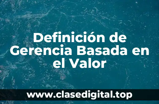 Definición de Gerencia Basada en el Valor