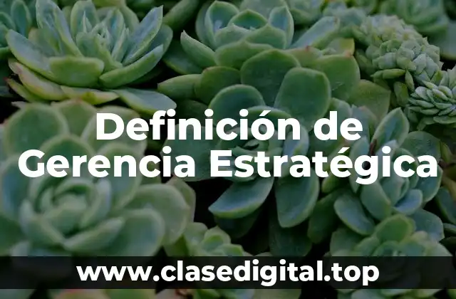 Definición de Gerencia Estratégica
