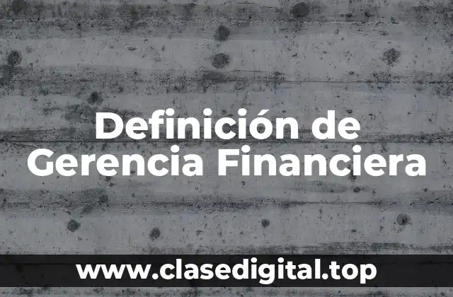 Definición de Gerencia Financiera
