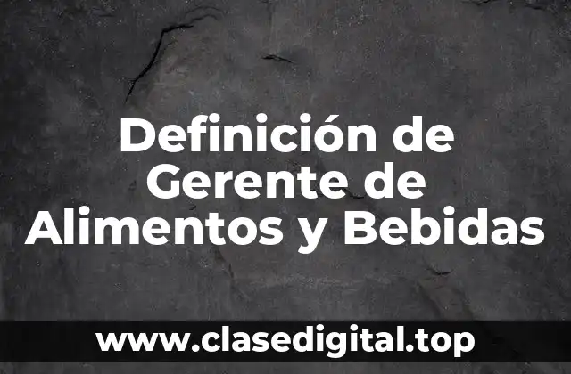 Definición de Gerente de Alimentos y Bebidas