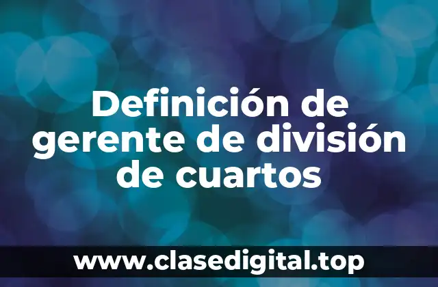 Definición de gerente de división de cuartos
