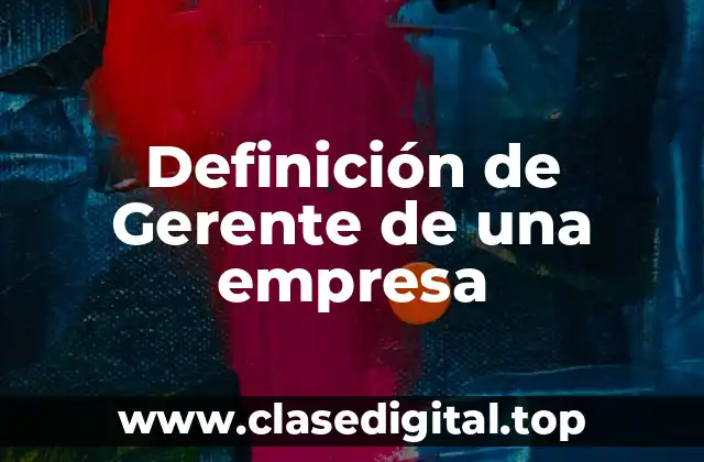 Definición de Gerente de una empresa