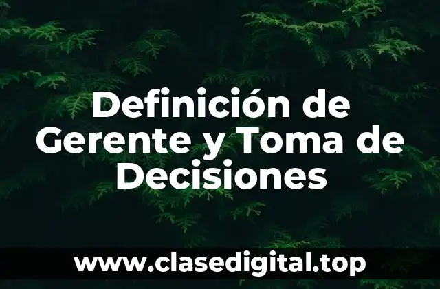 Definición de Gerente y Toma de Decisiones