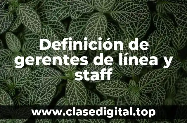 Ejemplos de gerentes de línea y staff