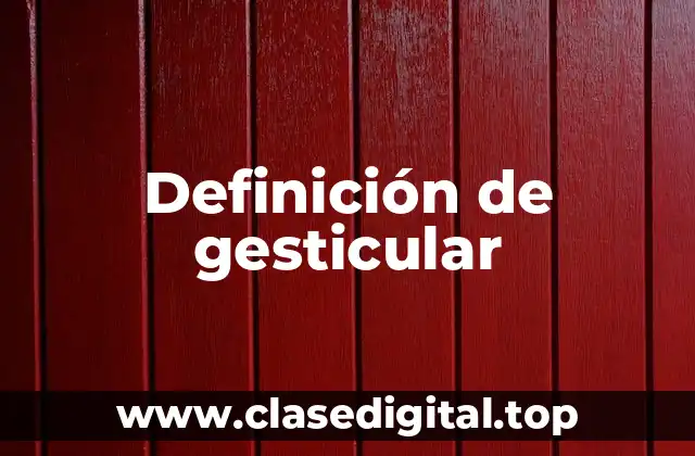 Definición de gesticular