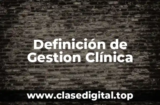 Definición de Gestion Clínica