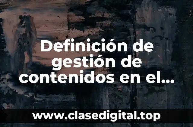 Definición de gestión de contenidos en el marketing online