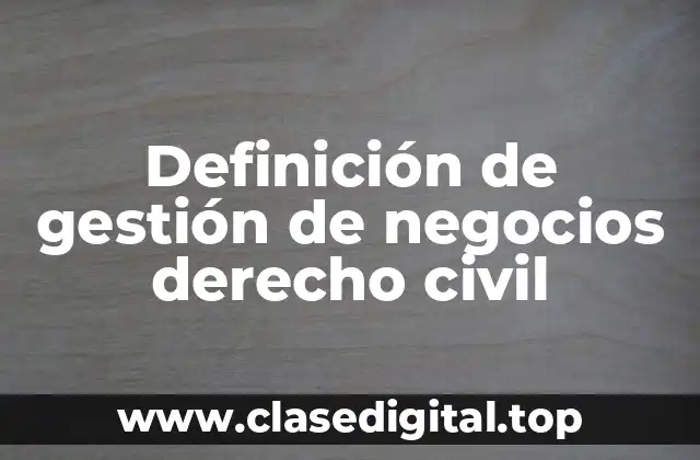Definición de gestión de negocios derecho civil